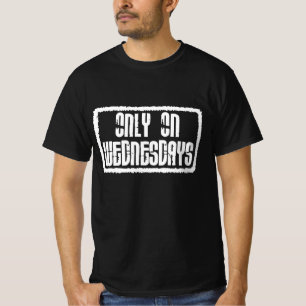 Only on Wednesdays T-Shirt