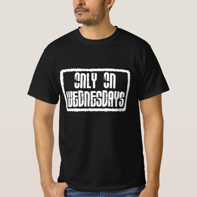 Only on Wednesdays T-Shirt (Front)