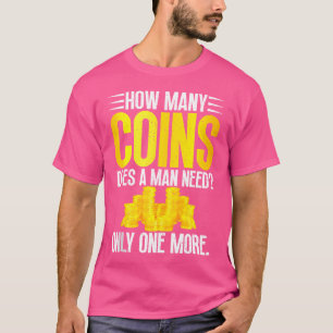 Only One More Coin Collecting T-Shirt