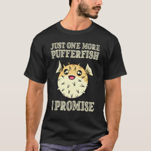 Only One More Puffer Fish Saltwater Aquarium Aquar T-Shirt