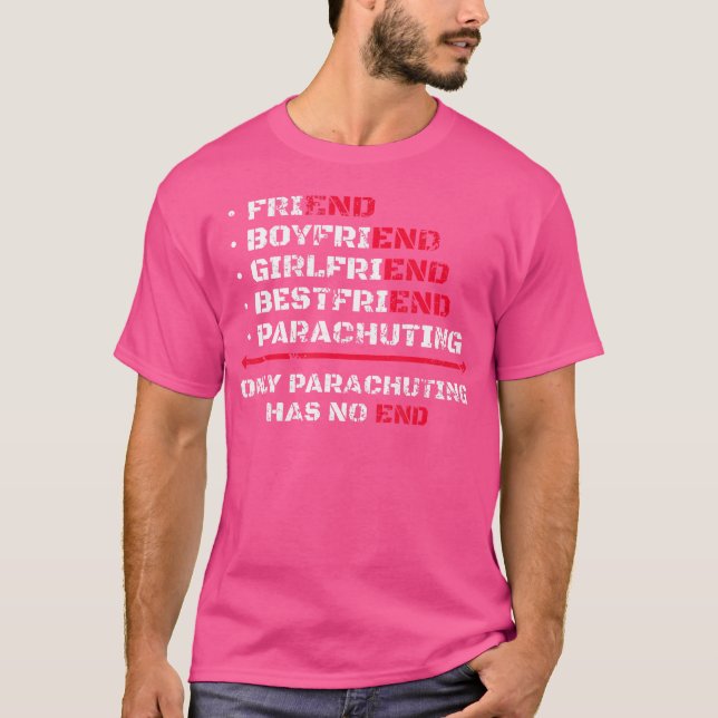 Only Parachuting Has No End Skydiving T-Shirt (Front)