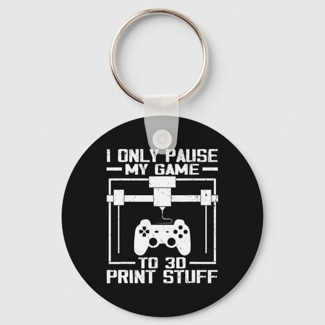 Only Pause My Game To 3d Print Stuff Funny Video G Key Ring (Front)