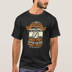 Only Photographers Can Shoot People Capture Photog T-Shirt