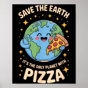 Only planet with pizza save the earth poster