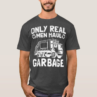 Only Real Men Haul Garbage Truck Waste Collector  T-Shirt