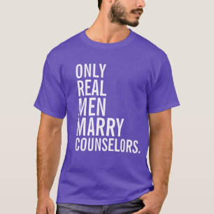 Only Real Men Marry Counsellors T-Shirt