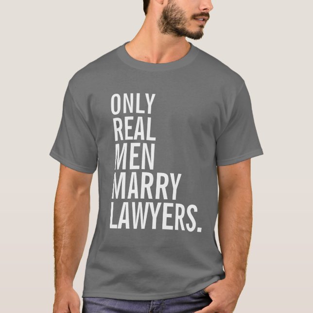 Only Real Men Marry Lawyers T-Shirt (Front)