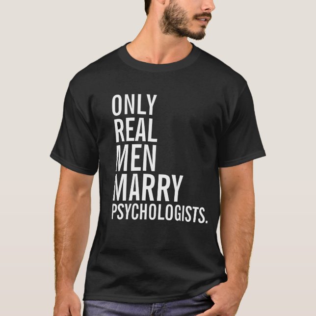 Only Real Men Marry Psychologists T-Shirt (Front)