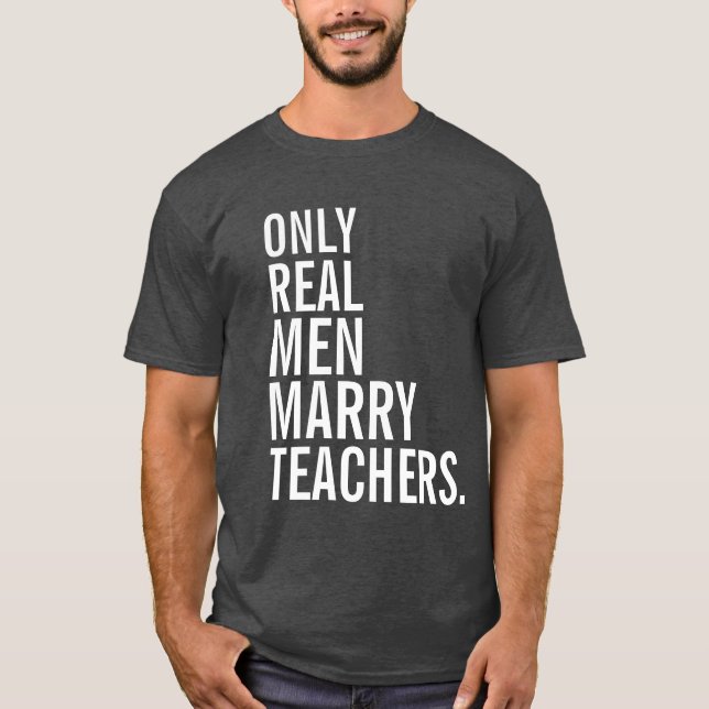 Only Real Men Marry Teachers T-Shirt (Front)