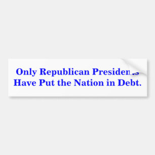 Only Republican Presidents created Debt. STICKER