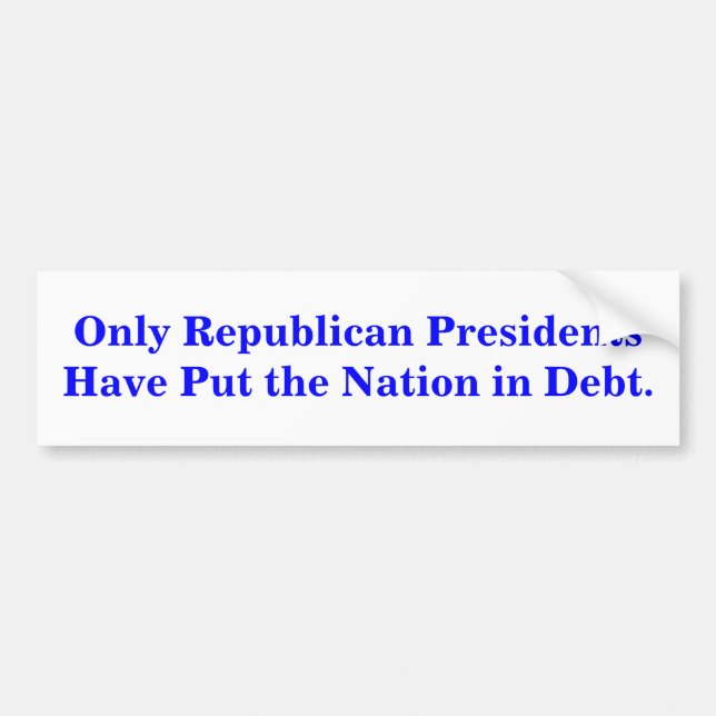 Only Republican Presidents created Debt. STICKER (Front)