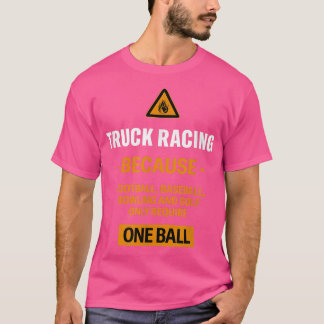 Only Require One Ball Truck Racing Adventure Sport T-Shirt