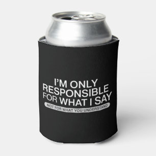 Only Responsible for What I Say Sarcastic Humour Can Cooler
