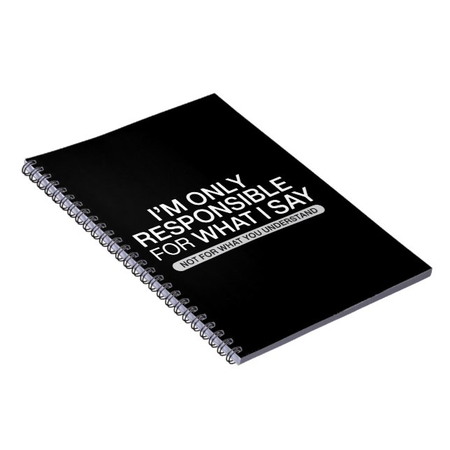 Only Responsible for What I Say Sarcastic Humour  Notebook (Right Side)
