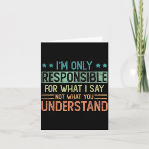 Only Responsible For What Say Not What Understand Card