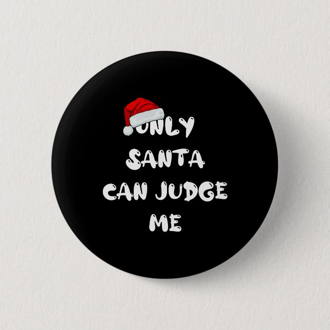 Only Santa Can Judge Me  6 Cm Round Badge (Front)