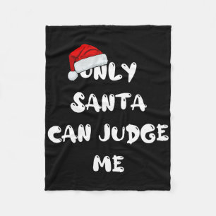 Only Santa Can Judge Me Fleece Blanket