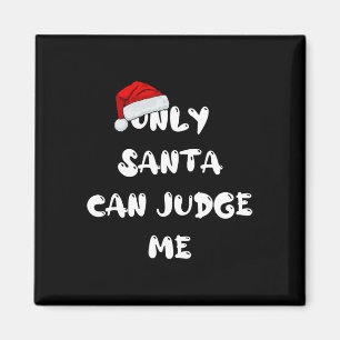 Only Santa Can Judge Me Magnet