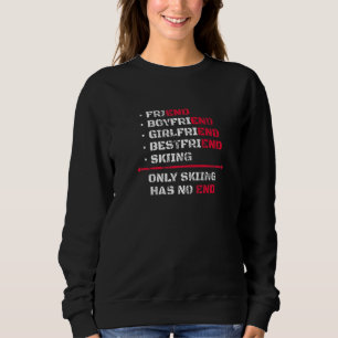 Only Skiing Has No End Skier Skis Water Ski   Sweatshirt