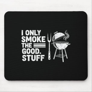 Only Smoke The Good Stuff Funny Grilling Men Dad Mouse Pad