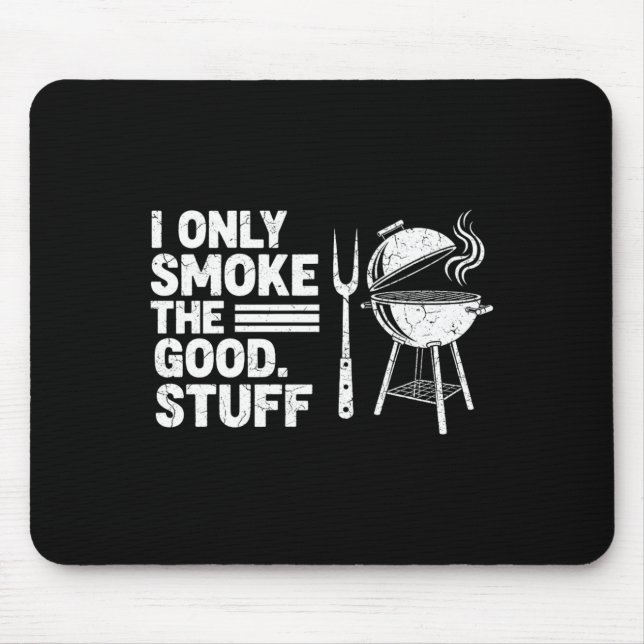 Only Smoke The Good Stuff Funny Grilling Men Dad Mouse Pad (Front)
