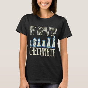 Only Speak Time To Say Checkmate Funny Chess Men W T-Shirt