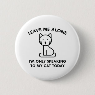 Only Speaking To My Cat 6 Cm Round Badge