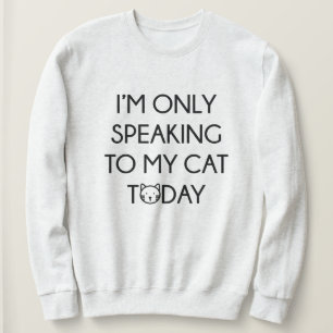 Only Speaking To My Cat Sweatshirt