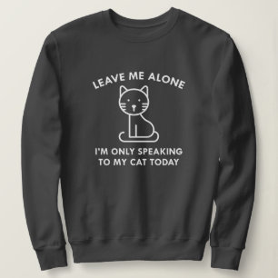 Only Speaking To My Cat Sweatshirt