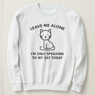 Only Speaking To My Cat Sweatshirt