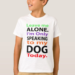 Only Speaking To My Dog Today #2 T-Shirt