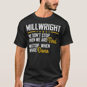 Only stop when you are done Hardworking Millwright T-Shirt
