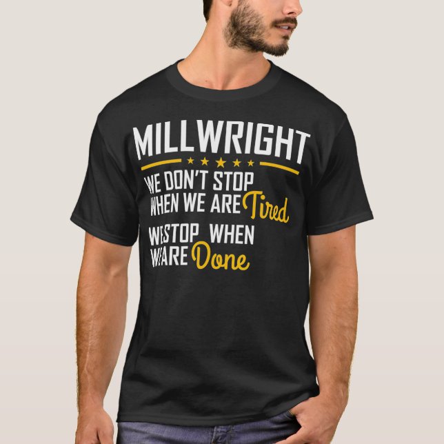 Only stop when you are done Hardworking Millwright T-Shirt (Front)
