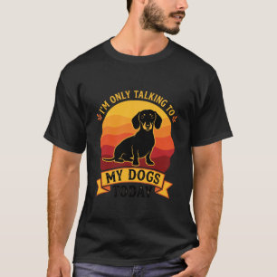 Only Talking Dogs Today Dog Sun T-Shirt