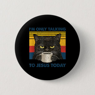 Only Talking to Jesus Christian Black Cat Coffee 6 Cm Round Badge