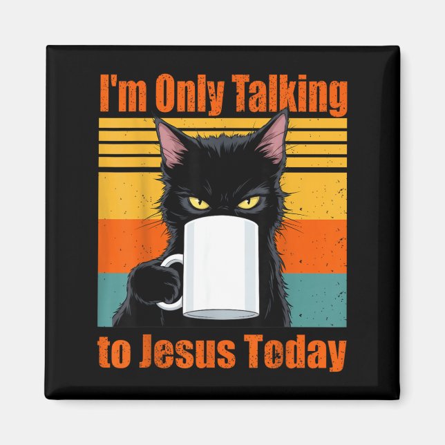 Only Talking to Jesus Christian Black Cat Coffee Magnet (Front)