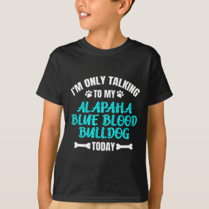 Only Talking To My Alapaha Blue Blood Bulldog Toda T-Shirt