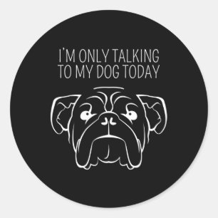 Only Talking To My Bulldog Today Classic Round Sticker