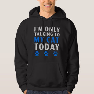 Only Talking To My Cat Today Meow Lover Funny Cat Hoodie