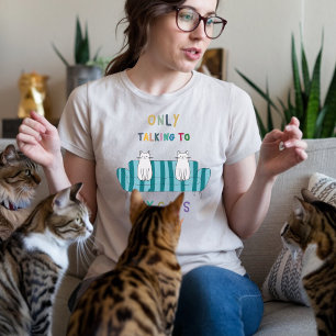 Only talking to my cats today cat lover T-Shirt