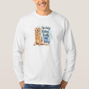 Only Talking To My Dog Today - Golden Retriever T-Shirt