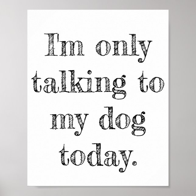 Only Talking to my Dog Today Poster (Front)