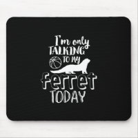 Only Talking To My Ferret Today Funny Animal Lover