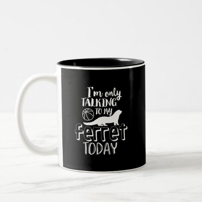 Only Talking To My Ferret Today Funny Animal Lover Two-Tone Coffee Mug (Left)