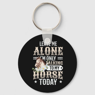 Only Talking To My Horse Today Girls Horse  Key Ring