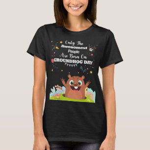 Only the Awesomest People Born on Groundhog Day T-Shirt