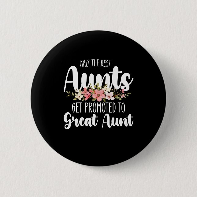 Only The Best Aunts Get Promoted To Great Aunt 6 Cm Round Badge (Front)