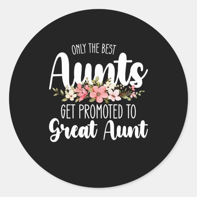 Only The Best Aunts Get Promoted To Great Aunt Classic Round Sticker (Front)
