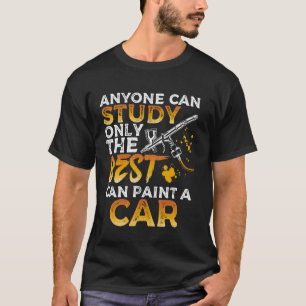Only The Best Can Paint A Car Auto Painter Design T-Shirt