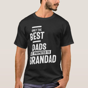Only The Best Dads Get Promoted To Grandad T-Shirt